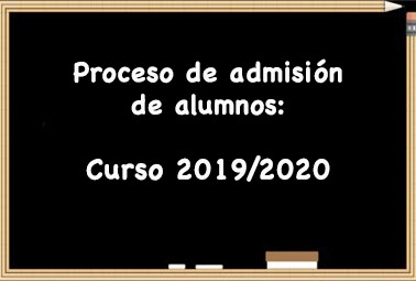 PROCESO DE ADMISIÓN DE ALUMNOS PARA EL CURSO 2019-2020.